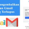 Cara Mengembalikan Akun Gmail yang Terhapus Permanen